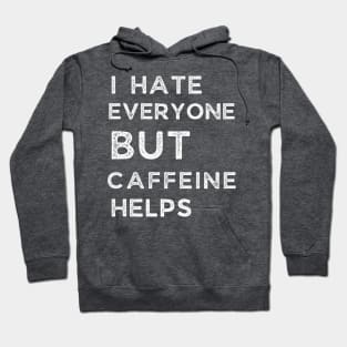 I Hate Every One But Caffeine Helps Hoodie